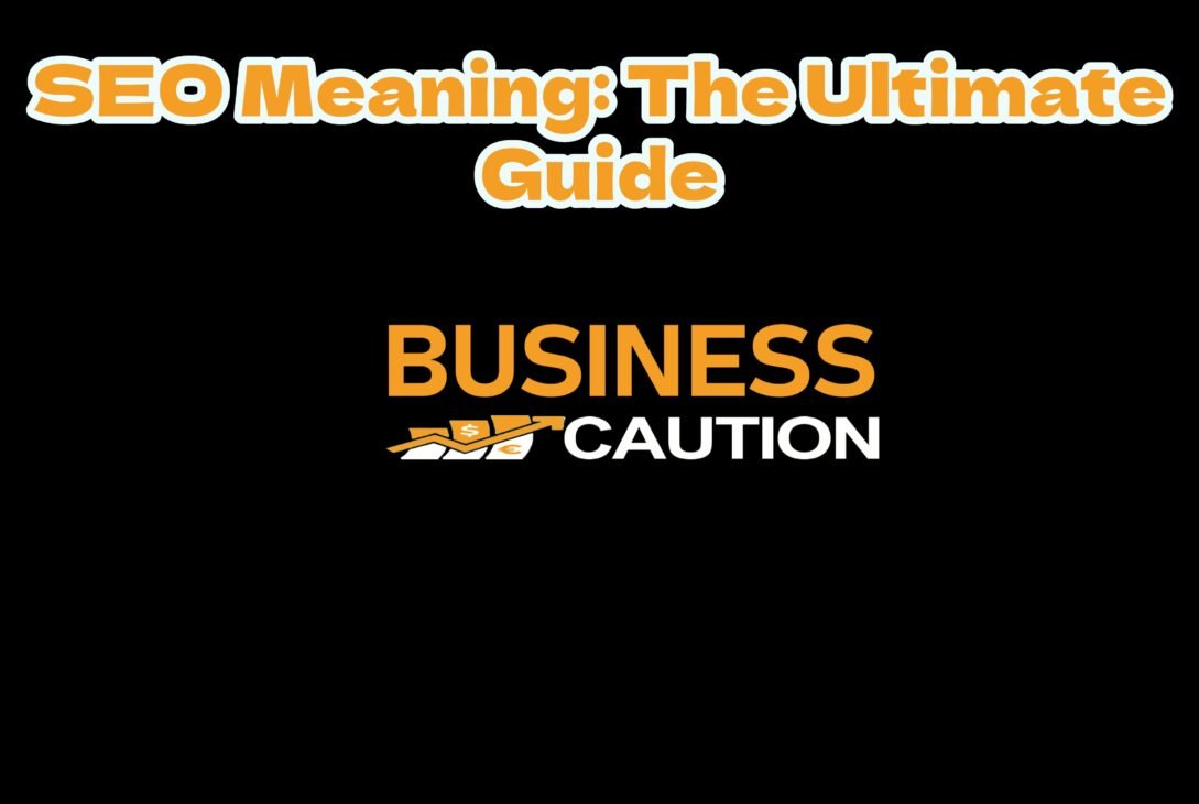 SEO Meaning: The Ultimate Guide