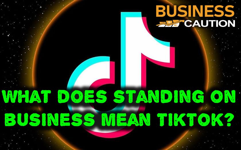 What does standing on business mean TikTok?