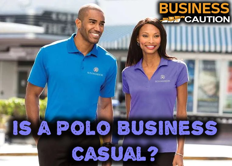 Is a Polo Business Casual?
